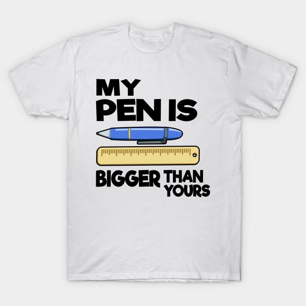 My Pen Is Bigger Than Yours Funny Gift Office Humor Men T-Shirt by Kuehni